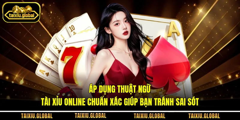Áp dụng thuật ngữ tài xỉu online chuẩn xác giúp bạn tránh sai sót  