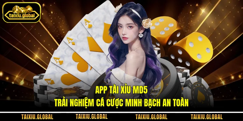 App Tài Xỉu MD5 - Trải Nghiệm Cá Cược Minh Bạch An Toàn