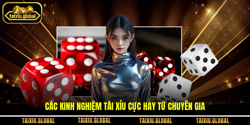 Các kinh nghiệm tài xỉu cực hay từ chuyên gia