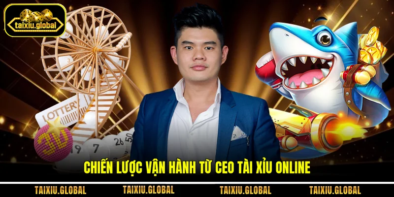 Chiến lược vận hành từ CEO tài xỉu online