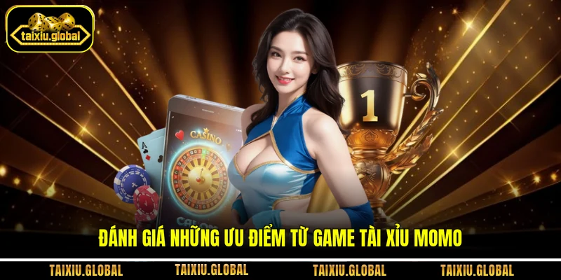 Đánh giá những ưu điểm từ game Tài Xỉu Momo