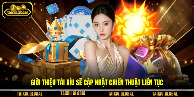 Giới thiệu Tài xỉu sẽ cập nhật chiến thuật liên tục