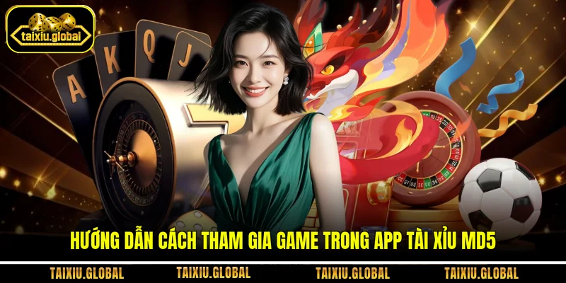 Hướng dẫn cách tham gia game trong app Tài Xỉu MD5