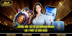 Hướng Dẫn Tải Tài Xỉu Android Nhanh, Cài 1 Phút Là Chơi Được