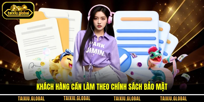 Khách hàng cần làm theo chính sách bảo mật