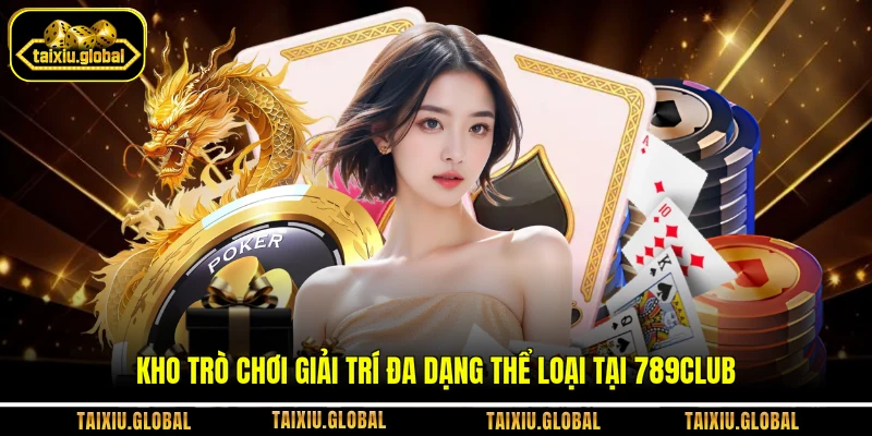 Kho trò chơi giải trí đa dạng thể loại tại 789club