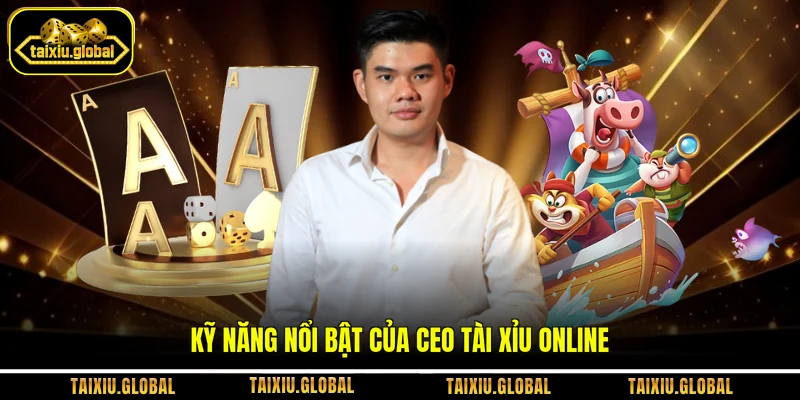 Kỹ năng nổi bật của CEO tài xỉu online