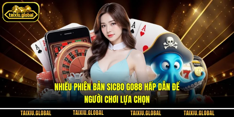 Nhiều phiên bản Sicbo Go88 hấp dẫn để người chơi lựa chọn