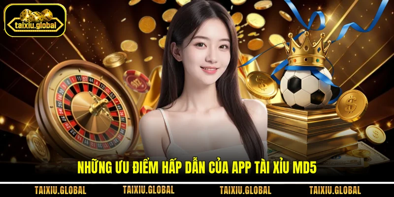 Những ưu điểm hấp dẫn của app Tài Xỉu MD5