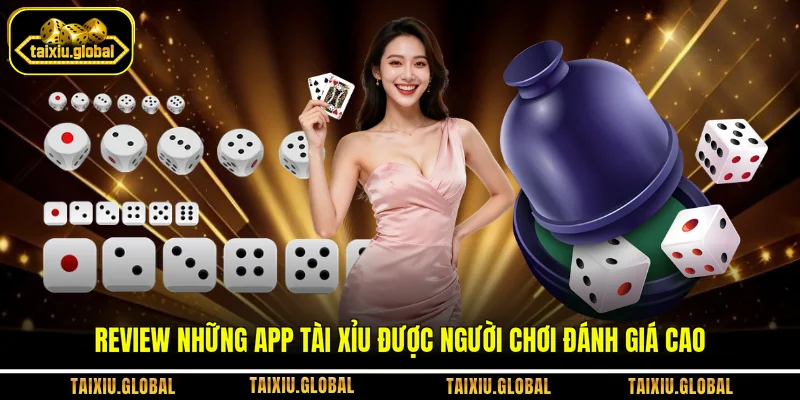 Review những app tài xỉu được người chơi đánh giá cao