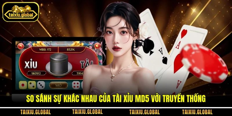 So sánh sự khác nhau của tài xỉu MD5 với truyền thống