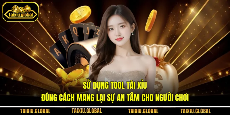 Sử dụng tool tài xỉu đúng cách mang lại sự an tâm cho người chơi