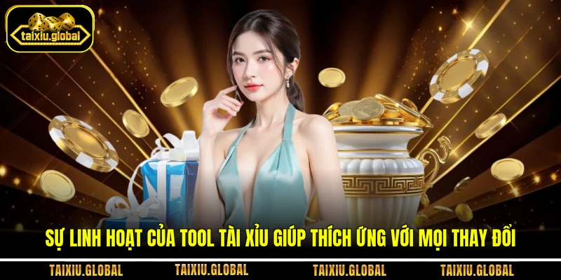 Sự linh hoạt của tool tài xỉu giúp thích ứng với mọi thay đổi