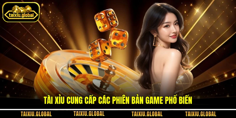 Tài xỉu cung cấp các phiên bản game phổ biến