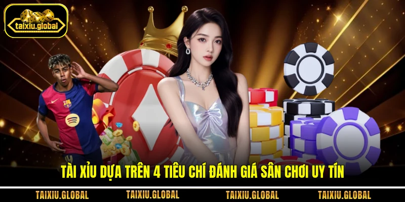 Tài xỉu dựa trên 4 tiêu chí đánh giá sân chơi uy tín
