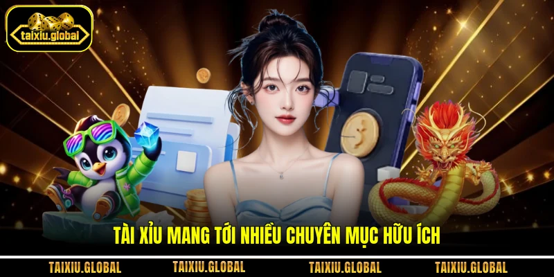 Tài xỉu mang tới nhiều chuyên mục hữu ích