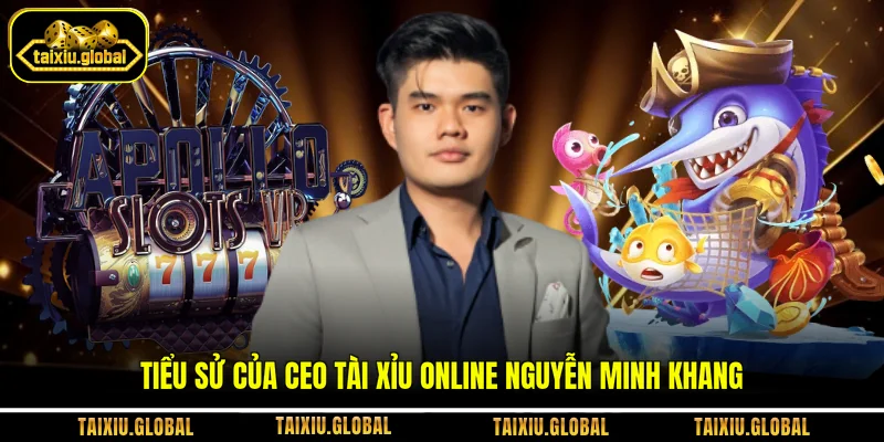 Tiểu sử của CEO tài xỉu online Nguyễn Minh Khang