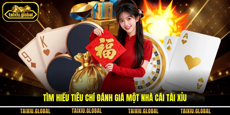 Tìm hiểu tiêu chí đánh giá một nhà cái tài xỉu