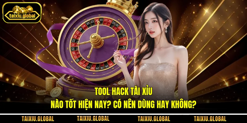 Tool Hack Tài Xỉu Nào Tốt Hiện Nay? Có Nên Dùng Hay Không?