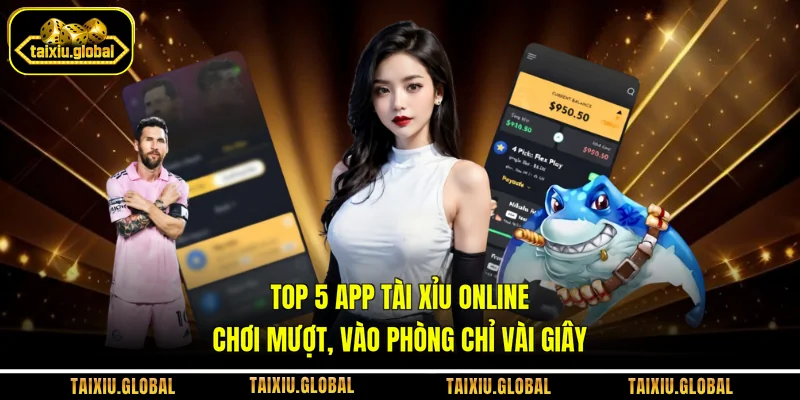 Top 5 App Tài Xỉu Online Chơi Mượt, Vào Phòng Chỉ Vài Giây