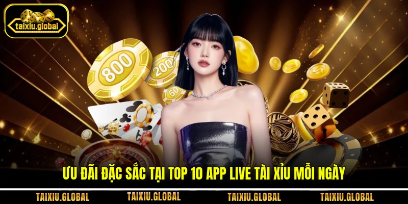 Ưu đãi đặc sắc tại Top 10 App Live Tài Xỉu mỗi ngày 